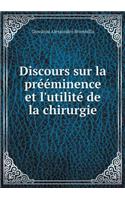 Discours Sur La Prééminence Et l'Utilité de la Chirurgie