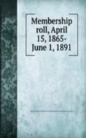 MEMBERSHIP ROLL APRIL 15 1865-JUNE 1 18