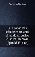 Las Granadinas: sainete en un acto, dividido en cuatro cuadros, en prosa (Spanish Edition)