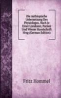 Die Aethiopische Uebersetzung Des Physiologus, Nach Je Einer Londoner, Pariser Und Wiener Handschrift Hrsg (German Edition)