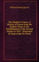 Student's France: A History of France from the Earliest Times to the Establishment of the Second Empire in 1852 : Illustrated by Engravings On Wood