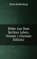 Bilder Aus Dem Berliner Leben, Volume 1 (German Edition)