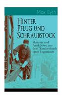 Hinter Pflug und Schraubstock - Skizzen und Anekdoten aus dem Taschenbuch eines Ingenieurs: Wanderlebensregeln, Blut und Eisen, Der blinde Passagier, Hast du's erlebt?, Geld und Erfahrung, Unter der Erde, Die Sphinx von Gizeh, Der Tartarenr