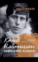 Knud Rasmussen. Grønlands Aladdin