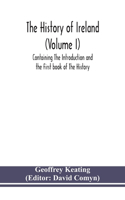 history of Ireland (Volume I); Containing The Introduction and the First book of The History