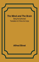 Mind and the Brain; Being the Authorised Translation of L'Âme et le Corps