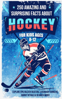 250 Amazing and Surprising Facts About Hockey for Kids Ages 8-12