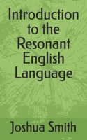 Introduction to the Resonant English Language: (1 The Resonant English Languge)