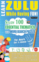 Learn Zulu While Having Fun! - For Adults: Easy to Advanced - Study 100 Essential Thematics with Word Search Puzzles - Vol.1