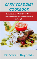 Carnivore Diet Cookbook: Delicious and Nutritious Meat-Based Recipes for the Carnivore Lifestyle