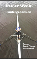 Rudergedanken: Rudern Sport, Fitness, Lebenskunst