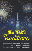 New Year's Traditions: New Year's Traditions From Around The World To Borrow For Your Celebration: New Year Book