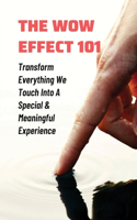 The WOW Effect 101: Transform Everything We Touch Into A Special & Meaningful Experience: How To Improve Your Creativity