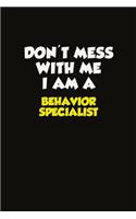 Don't Mess With Me I Am A Behavior Specialist