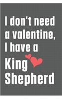 I don't need a valentine, I have a King Shepherd: For Klee Kai Dog Fans