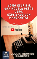 Cómo escribir una novela desde cero, explicado con manzanitas: Incluye todos los secretos de los escritores, ejercicios sencillos y prácticos para escribir tu primera novela