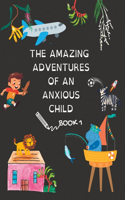 Amazing Adventures Of An Anxious Child Book 1