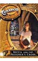 The Copernicus Archives #2: Becca and the Prisoner's Cross: (2 Copernicus Archives)