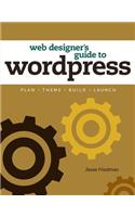 Web Designer's Guide to WordPress: Plan, Theme, Build, Launch(Voices That Matter)