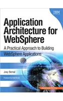 Application Architecture for WebSphere: A Practical Approach to Building WebSphere Applications