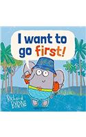 I Want to go First!