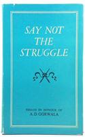 Say Not the Struggle: Essays in Honour of A.D. Gorwala