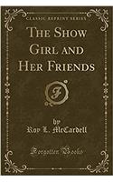 The Show Girl and Her Friends (Classic Reprint)