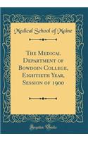 The Medical Department of Bowdoin College, Eightieth Year, Session of 1900 (Classic Reprint)