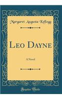 Leo Dayne: A Novel (Classic Reprint): A Novel (Classic Reprint)