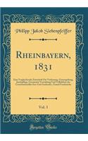 Rheinbayern, 1831, Vol. 3: Eine Vergleichende Zeitschrift FÃ¼r Verfassung, Gesetzgebung, Justizpflege, Gesammte Verwaltung Und Volksleben Des Constitutionellen Inn-Und Auslandes, Zumal Frankreichs (Classic Reprint)