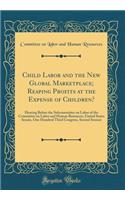 Child Labor and the New Global Marketplace; Reaping Profits at the Expense of Children?: Hearing Before the Subcommittee on Labor of the Committee on Labor and Human Resources, United States Senate, One Hundred Third Congress, Second Session