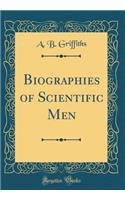 Biographies of Scientific Men (Classic Reprint)