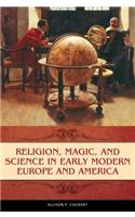 Religion, Magic, and Science in Early Modern Europe and America
