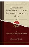 Zeitschrift Für Geschichtliche Rechtswissenschaft, 1815, Vol. 1 (Classic Reprint)