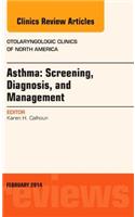 Asthma: Screening, Diagnosis, Management, an Issue of Otolaryngologic Clinics of North America