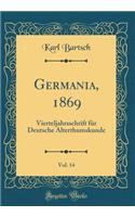 Germania, 1869, Vol. 14: Vierteljahrsschrift Fï¿½r Deutsche Alterthumskunde (Classic Reprint): Vierteljahrsschrift Fï¿½r Deutsche Alterthumskunde (Classic Reprint)