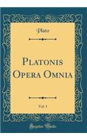 Platonis Opera Omnia, Vol. 1 (Classic Reprint)