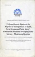 Evidence Given in Relation to the Response to the Department of Health, Social Services and Public Safety's Consultation Document, Developing Better Services - Modernising Hospitals