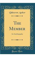 The Member: An Autobiography (Classic Reprint)