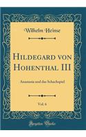 Hildegard von Hohenthal III, Vol. 6: Anastasia und das Schachspiel (Classic Reprint)