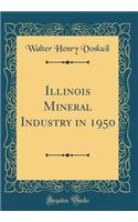Illinois Mineral Industry in 1950 (Classic Reprint)