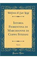 Istoria Fiorentina Di Marchionne Di Coppo Stefani, Vol. 6 (Classic Reprint)