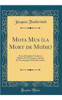 Mota Musē (La Mort de Moï¿½se): Texte ï¿½tiophien Traduit En Hï¿½breu Et En Franï¿½ais, Annotï¿½ Et Accompagnï¿½ d'Extraits Arabes (Classic Reprint)