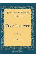 Der Letzte: ErzÃ¤hlung (Classic Reprint): ErzÃ¤hlung (Classic Reprint)