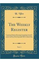 The Weekly Register, Vol. 1: Containing Political, Historical, Geographical, Scientific, Astronomical, Statistical and Biographical Documents, Essays, and Facts; From September, 1811 to March, 1812 (Classic Reprint)