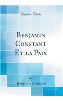 Benjamin Constant Et la Paix (Classic Reprint)