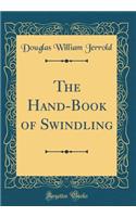 The Hand-Book of Swindling (Classic Reprint)