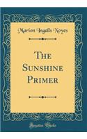 The Sunshine Primer (Classic Reprint)