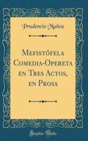 Mefistófela Comedia-Opereta en Tres Actos, en Prosa (Classic Reprint)