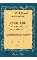 Precis of the Archives of the Cape of Good Hope, Vol. 2: Letters and Documents Received, Including Instructions and Placcaten, 1649-1662 (Classic Reprint)